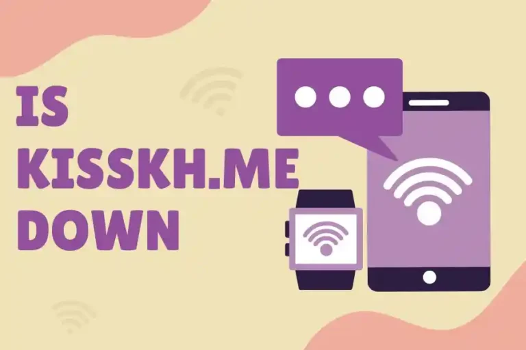 Is Kisskh.me Down? Exploring Access Issues and Fixes