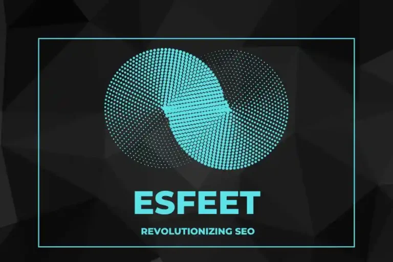 Esfeet: Redefining SEO Practices for Modern Businesses