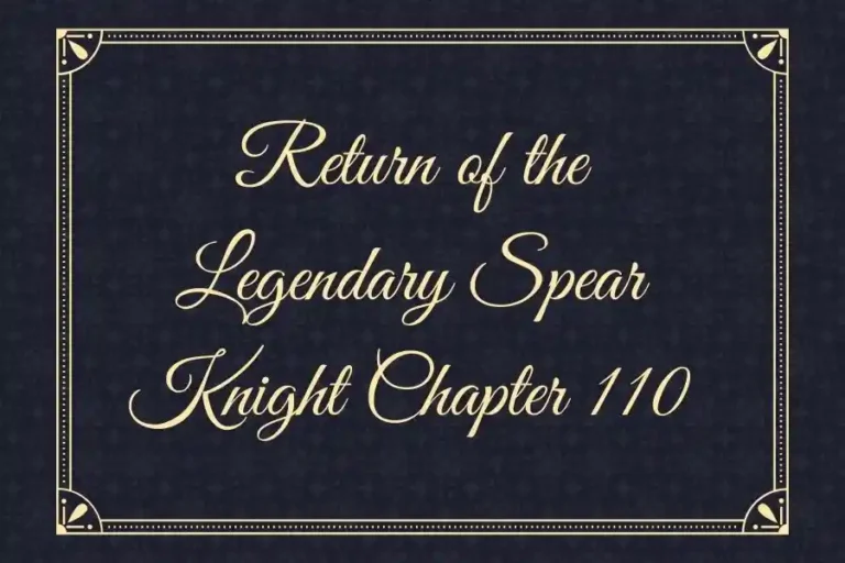 Return of the Legendary Spear Knight Chapter 110: A Tale of Redemption and Retribution