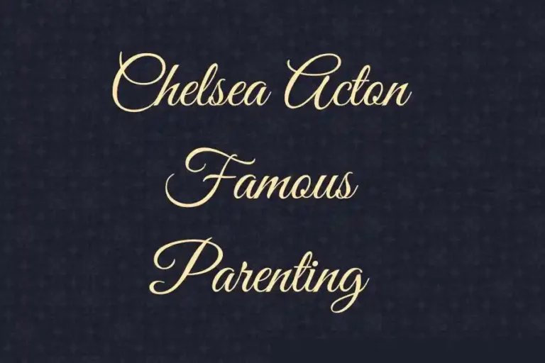 Chelsea Acton Famous Parenting: Navigating Parenthood in the Spotlight